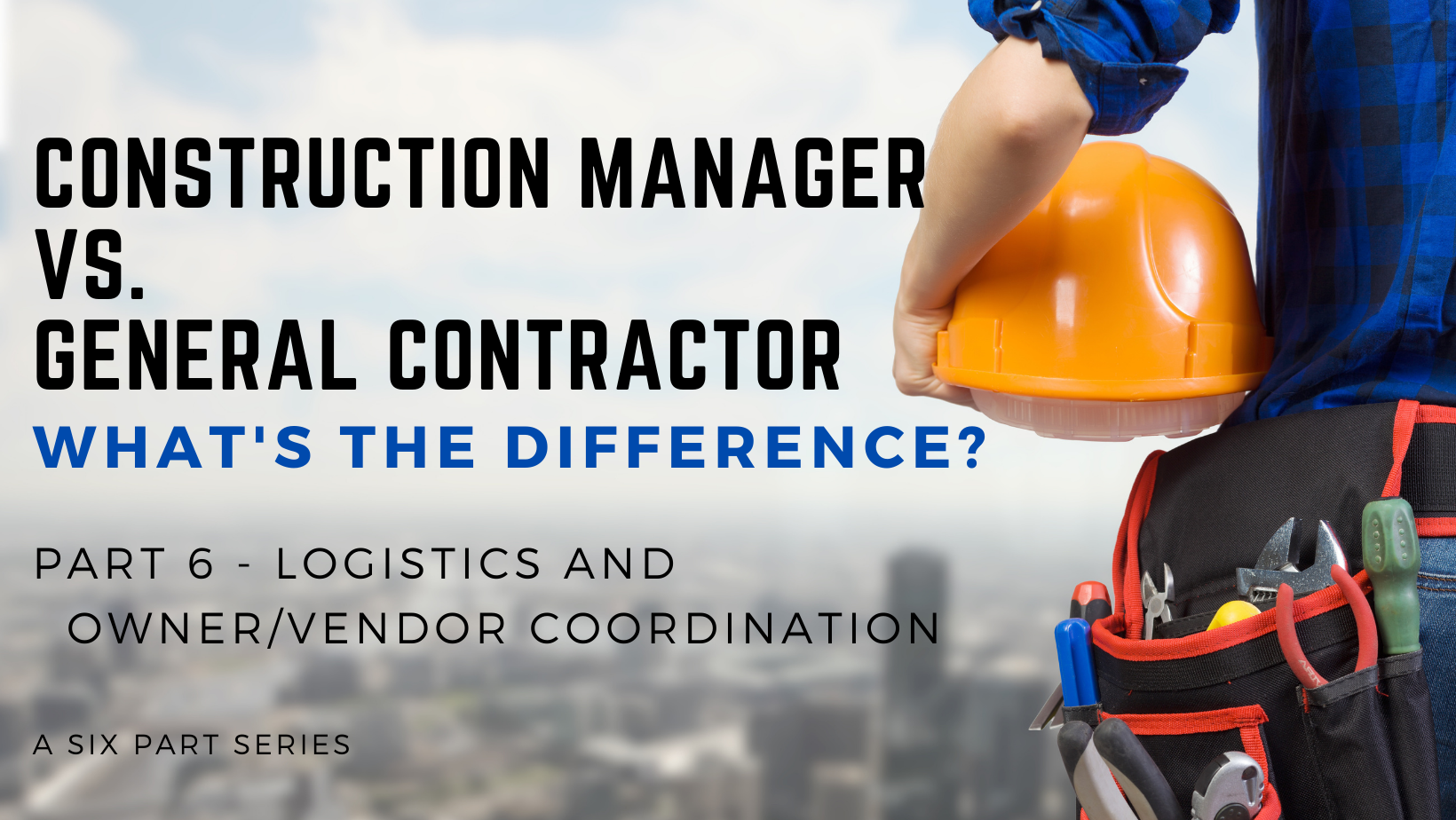 Construction Manager Vs General Contractor Part 6 Logistics Owner   Part 6 Vendor Coord 